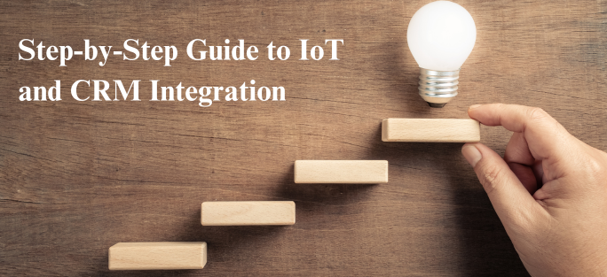 Step-by-Step Guide to IoT and CRM Integration