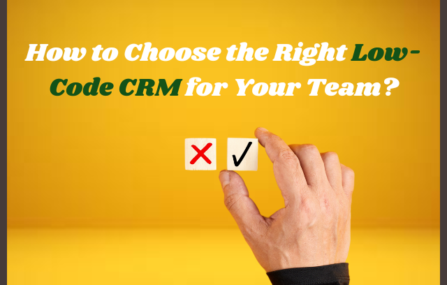 How to Choose the Right Low-Code CRM?